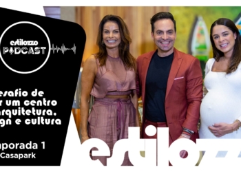 Estilozzo Podcast + Casapark: O desafio de criar um centro de arquitetura, design e cultura – Ep1