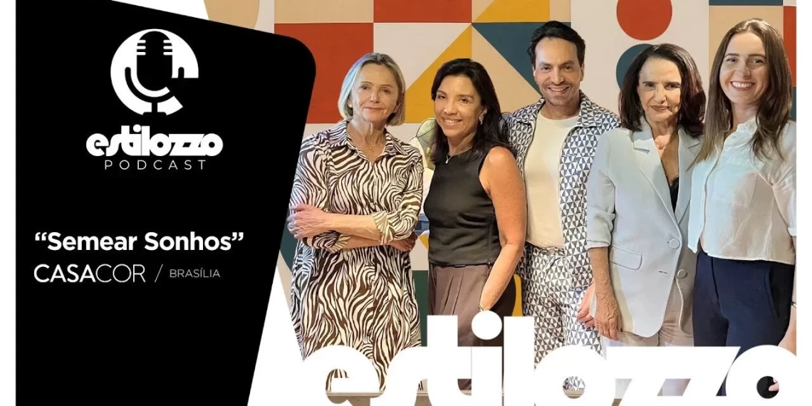 Estilozzo Podcast CASACOR 2025 – Semear Sonhos – EP 02