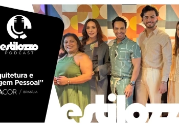 Estilozzo Podcast CASACOR Brasília 2025 – Arquitetura e Imagem Pessoal – EP. 03
