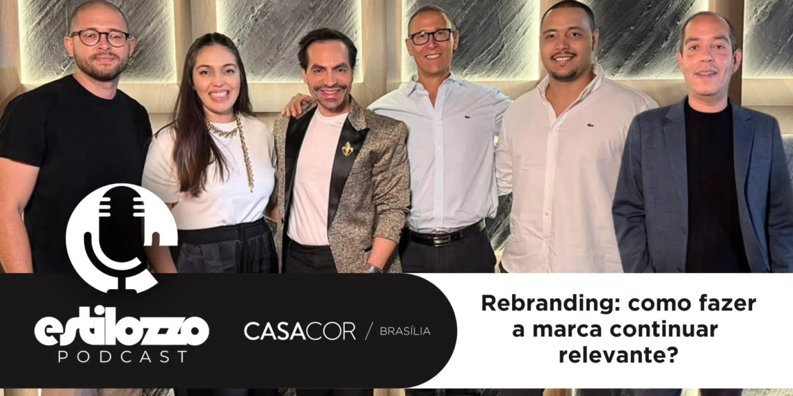 Estilozzo Podcast CASACOR 2026 – Rebranding: como fazer a marca continuar relevante? – EP 02
