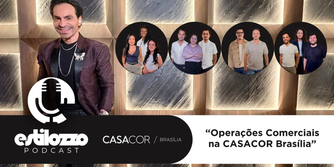 Estilozzo Podcast CASACOR Brasília 2026: Operações Comerciais na CASACOR Brasília
