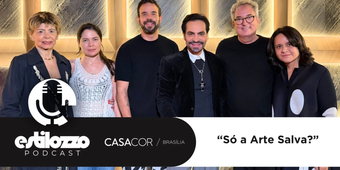 Estilozzo Podcast CASACOR Brasília 2026 – Só a Arte Salva? – EP 05